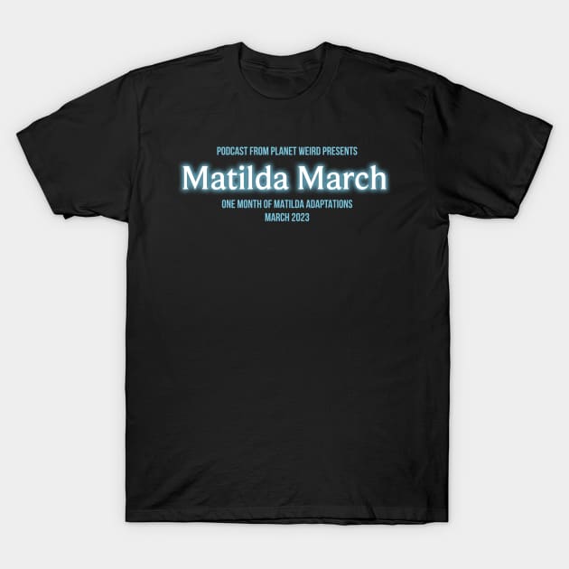 Matilda March T-Shirt by PlanetWeirdPod